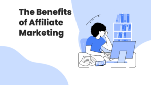 The Benefits of Affiliate Marketing
